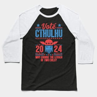 Vote 2024 Cthulhu President Choose The Lesser of Two Evils Baseball T-Shirt